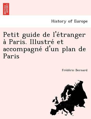 Book cover for Petit guide de l'e tranger a  Paris. Illustre  et accompagne  d'un plan de Paris