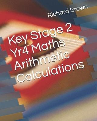 Book cover for Key Stage 2 Yr4 Maths Arithmetic Calculations