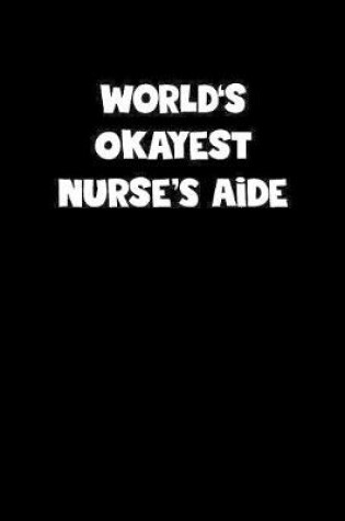 Cover of World's Okayest Nurse'S Aide Notebook - Nurse'S Aide Diary - Nurse'S Aide Journal - Funny Gift for Nurse'S Aide