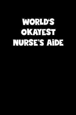 Book cover for World's Okayest Nurse'S Aide Notebook - Nurse'S Aide Diary - Nurse'S Aide Journal - Funny Gift for Nurse'S Aide