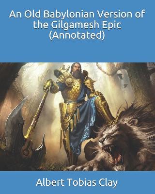 Book cover for An Old Babylonian Version of the Gilgamesh Epic (Annotated)