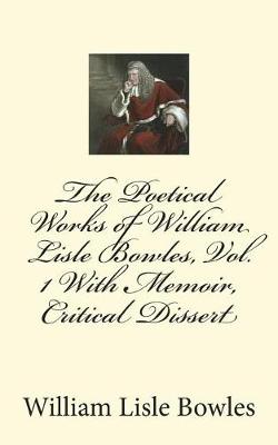 Book cover for The Poetical Works of William Lisle Bowles, Vol. 1