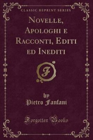 Cover of Novelle, Apologhi e Racconti, Editi ed Inediti (Classic Reprint)