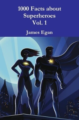 Cover of 1000 Facts about Superheroes Vol. 1