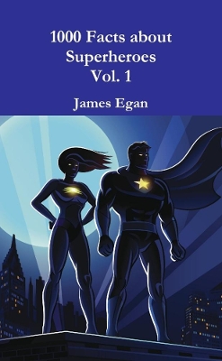 Book cover for 1000 Facts about Superheroes Vol. 1