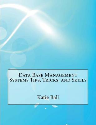 Book cover for Data Base Management Systems Tips, Tricks, and Skills