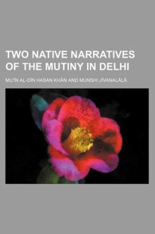 Cover of Two Native Narratives of the Mutiny in Delhi