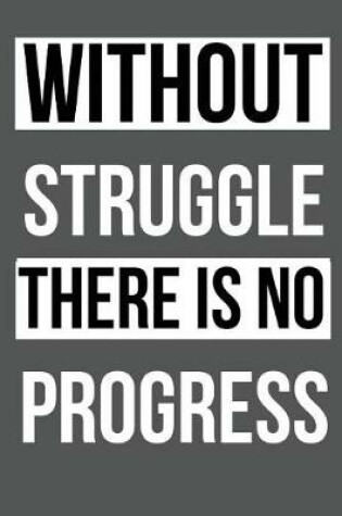 Cover of Without struggle there is no progress