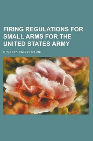 Cover of Firing Regulations for Small Arms for the United States Army