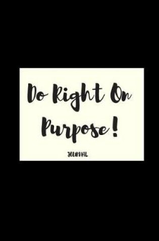 Cover of Do Right on Purpose! Journal