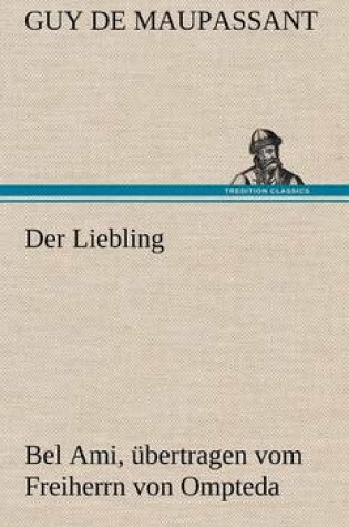 Cover of Der Liebling (Bel Ami, Ubertragen Vom Freiherrn Von Ompteda)