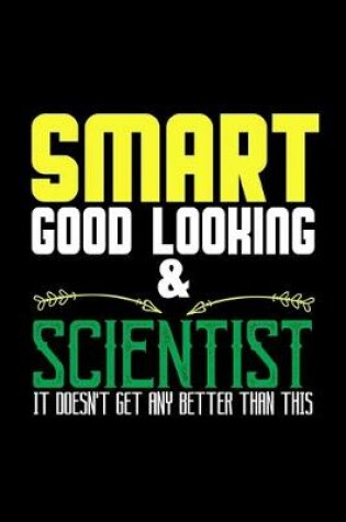 Cover of Smart, good looking & scientist. It doesn't get any better than this