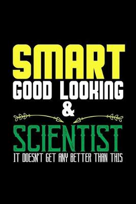 Book cover for Smart, good looking & scientist. It doesn't get any better than this