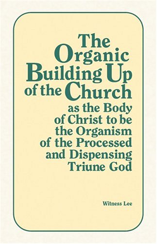 Book cover for Organic Building Up of the Church as the Body of Christ to Be the Organism of the Processed and Dispensing Triune God