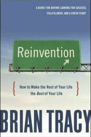 Cover of Reinvention: How to Make the Rest of Your Life the Best of Your Life