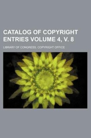 Cover of Catalog of Copyright Entries Volume 4, V. 8