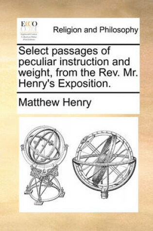 Cover of Select passages of peculiar instruction and weight, from the Rev. Mr. Henry's Exposition.