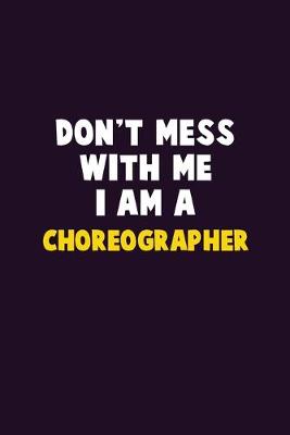 Book cover for Don't Mess With Me, I Am A choreographer