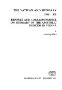 Book cover for The Vatican and Hungary 1846-1878 Reports and Correspondence on Hungary of the Apostolic Nuncios in Vienna