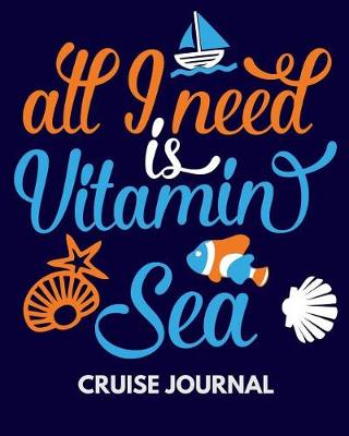 Book cover for All I Need Is Vitamin Sea Cruise Journal