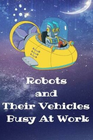 Cover of Robots and Their Vehicles Busy At Work