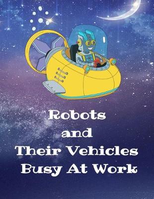 Book cover for Robots and Their Vehicles Busy At Work