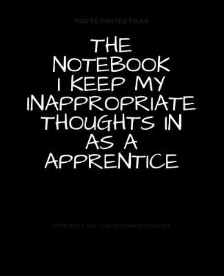 Book cover for The Notebook I Keep My Inappropriate Thoughts In As A Apprentice