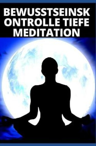 Cover of Bewusstseinskontrolle Tiefe Meditation