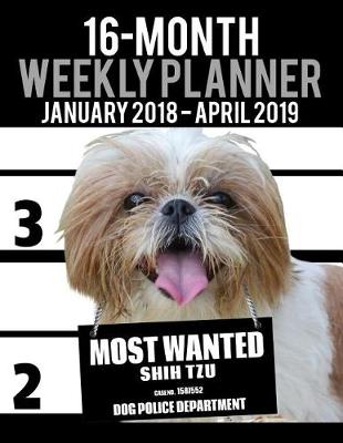 Book cover for 2018-2019 Weekly Planner - Most Wanted Shih Tzu