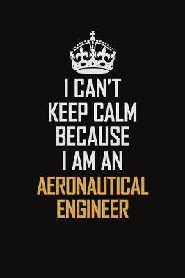 Book cover for I Can't Keep Calm Because I Am An aeronautical engineer