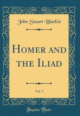 Book cover for Homer and the Iliad, Vol. 3 (Classic Reprint)