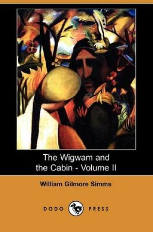 Cover of The Wigwam and the Cabin - Volume II (Dodo Press)