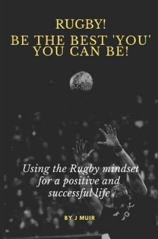 Cover of Rugby! Be the best 'You' you can be!
