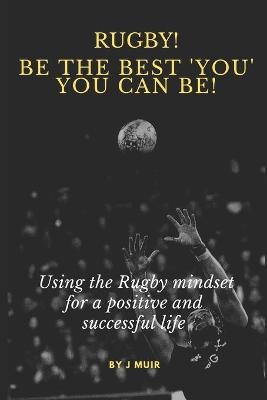 Book cover for Rugby! Be the best 'You' you can be!