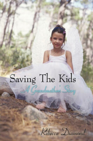 Cover of Saving The Kids A grandmother's Story