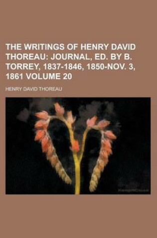 Cover of The Writings of Henry David Thoreau (Volume 20); Journal, Ed. by B. Torrey, 1837-1846, 1850-Nov. 3, 1861