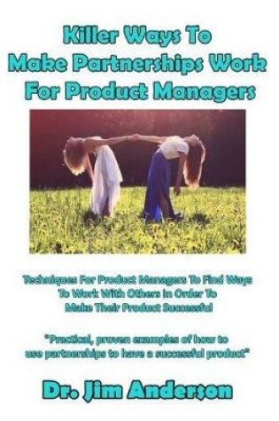 Cover of Killer Ways to Make Partnerships Work for Product Managers