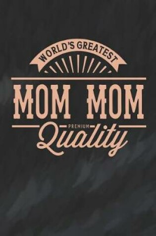 Cover of World's Greatest Mom Mom Premium Quality