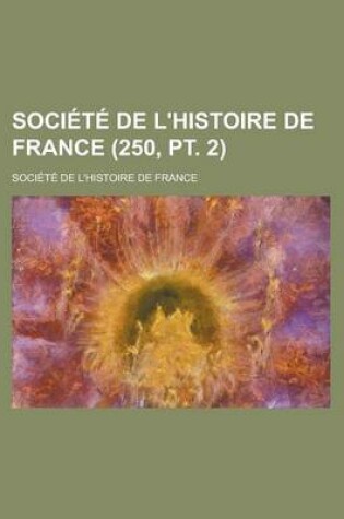 Cover of Societe de L'Histoire de France (250, PT. 2)