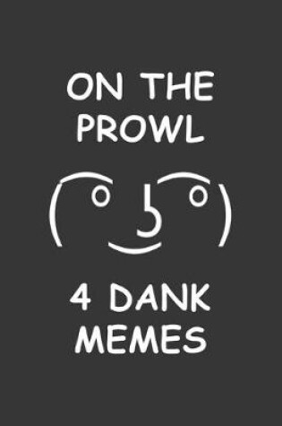 Cover of On The Prowl 4 Dank Memes Notebook