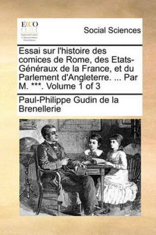 Cover of Essai Sur L'Histoire Des Comices de Rome, Des Etats-Gnraux de La France, Et Du Parlement D'Angleterre. ... Par M. ***. Volume 1 of 3