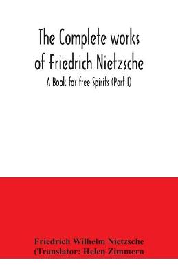 Book cover for The complete works of Friedrich Nietzsche; A Book for free Spirits (Part I)