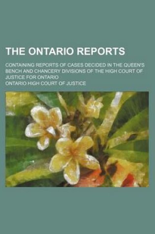 Cover of The Ontario Reports (Volume 19 (1889-1890)); Containing Reports of Cases Decided in the Queen's Bench and Chancery Divisions of the High Court of Justice for Ontario