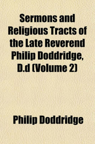 Cover of Sermons and Religious Tracts of the Late Reverend Philip Doddridge, D.D (Volume 2)