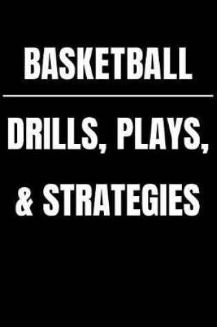 Cover of Basketball Drills, Plays, & Strategies