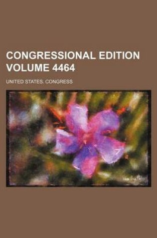 Cover of Congressional Edition Volume 4464