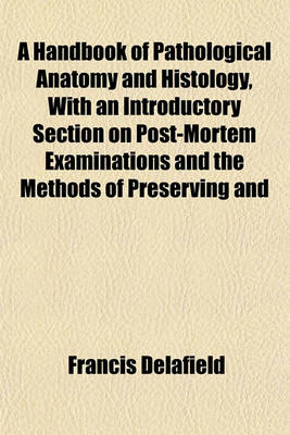 Book cover for A Handbook of Pathological Anatomy and Histology, with an Introductory Section on Post-Mortem Examinations and the Methods of Preserving and