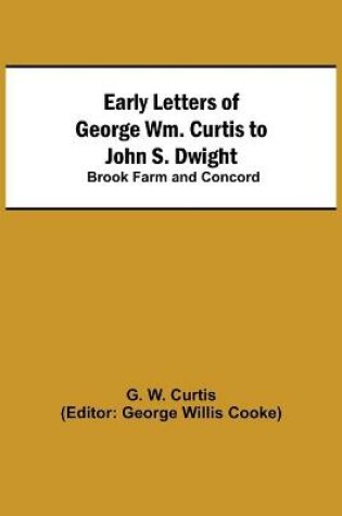 Cover of Early Letters of George Wm. Curtis to John S. Dwight; Brook Farm and Concord