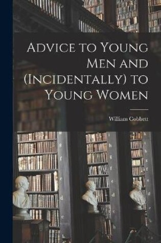 Cover of Advice to Young Men and (incidentally) to Young Women