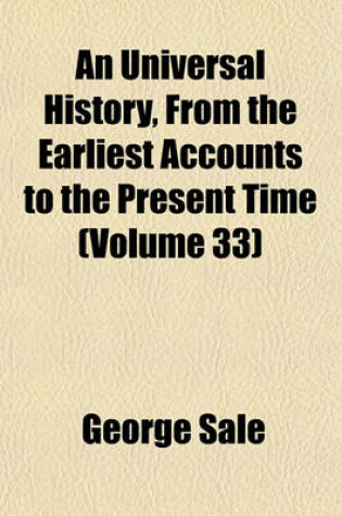 Cover of An Universal History, from the Earliest Accounts to the Present Time (Volume 33)